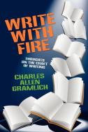 Write with Fire di Charles Allen Gramlich edito da Borgo Press