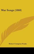 War Songs (1860) di Robert Compton Noake edito da Kessinger Publishing, Llc