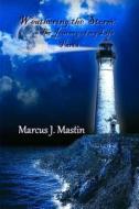 Weathering the Storm: The Journey of My Life, Part I di Marcus J. Mastin edito da Createspace