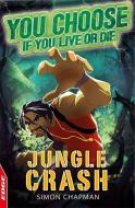 EDGE: You Choose If You Live or Die: Jungle Crash di Simon Chapman edito da Hachette Children's Group