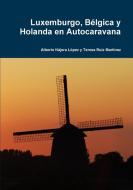 Luxemburgo, Bélgica y Holanda en Autocaravana di Alberto Nájera López, Teresa Ruiz Martínez edito da Lulu Press, Inc.