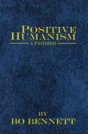 Positive Humanism: A Primer di Bo Bennett edito da EBOOKIT COM