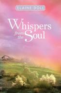 Whispers from the Soul di Elaine Doll edito da AUTHORHOUSE