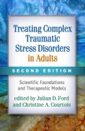 Treating Complex Traumatic Stress Disorders In Adults, Second Edition edito da Guilford Publications