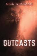 Outcasts: Short Stories by Nick Wisseman di Tom C. Underhill, Nick Wisseman edito da Createspace Independent Publishing Platform