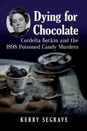 Dying For Chocolate di Kerry Segrave edito da Mcfarland & Co Inc