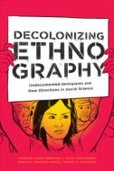 Decolonizing Ethnography di Carolina Alonso Bejarano, Lucia Lopez Juarez, Mirian A. Mijangos Garcia, Daniel M. Goldstein edito da Duke University Press Books