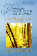 Amnesia: Naked in the Winter Wind: Book One, Part One of the Fairies Saga di Dani Haviland edito da Createspace