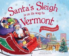 Santa's Sleigh Is on Its Way to Vermont: A Christmas Adventure di Eric James edito da SOURCEBOOKS JABBERWOCKY