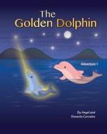 The Golden Dolphin di Angel Corrales edito da Createspace
