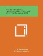 The Theosophical Quarterly Magazine, V28, July, 1930 to April, 1931 di H. P. Blavatsky, C. Jinarajadasa edito da Literary Licensing, LLC