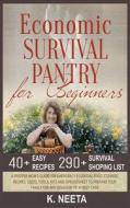 Economic Survival Pantry for Beginners: A Prepper Mom's Guide for Emergency Essential Food Storage, Recipes, Seeds, Tool, Kits and Spreadsheet to Prep di K. Neeta edito da Createspace