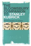 The Bloomsbury Companion to Stanley Kubrick edito da BLOOMSBURY ACADEMIC