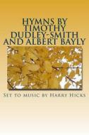 Hymns by Timothy Dudley-Smith and Albert Bayly: Set to Music by Harry Hicks di MR Harry Hicks edito da Createspace