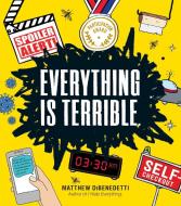 Everything Is Terrible. di Matthew Dibenedetti edito da ADAMS MEDIA