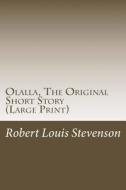 Olalla, the Original Short Story: (Robert Louis Stevenson Masterpiece Collection) di Robert Louis Stevenson edito da Createspace