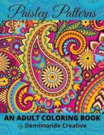Paisley Patterns: An Adult Coloring Book di Demimonde Creative edito da Createspace