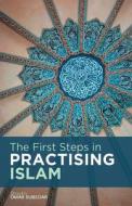 The First Steps in Practising Islam di Omar Subedar edito da Createspace