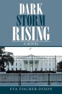 Dark Storm Rising di Eva Fischer-Dixon edito da Xlibris