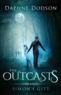 The Outcasts: Simon's Gift di Daphne Dodson edito da Createspace