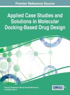 Applied Case Studies and Solutions in Molecular Docking-Based Drug Design edito da Medical Information Science Reference
