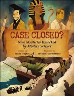 Case Closed?: Nine Mysteries Unlocked by Modern Science di Susan Hughes edito da Kids Can Press