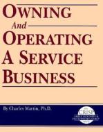 Crisp: Owning and Operating a Service Business Crisp: Owning and Operating a Service Business di Charles L. Martin, Charles Martin edito da CRISP PUBN