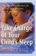 Take Charge of Your Child's Sleep: The All-In-One Resource for Solving Sleep Problems in Kids and Teens di Judith A. Owens, Jodi A. Mindell edito da DA CAPO PR INC