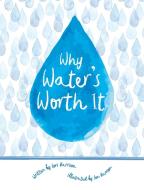 Why Water's Worth It di Lori Harrison, Water Environment Federation edito da Water Environment Federation