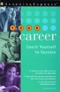 Your Career: Coach Yourself to Success di Jason R. Rich edito da Learning Express (NY)