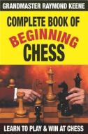Complete Book of Beginning Chess: 10 Easy Lessons to Winning di Raymond Keene edito da CARDOZA PUB