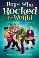 Boys Who Rocked the World: Heroes from King Tut to Bruce Lee di Michelle Roehm McCann edito da Beyond Words Publishing