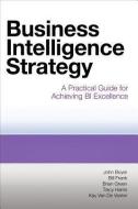Business Intelligence Strategy di John Boyer, Frank Bill, Brian Green, Tracy Harris, Kay Van De Vanter edito da MC Press, LLC