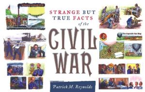 Strange but True Facts About the Civil War di Patrick M. Reynolds edito da Taylor Trade Publishing
