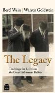 The Legacy: Teachings for Life from the Great Lithuanian Rabbis di Berel Wein, Warren Goldstein edito da MAGGID