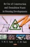 Re-Use of Construction & Demolition Waste in Housing Developments di V. M. Y. Tam edito da Nova Science Publishers Inc