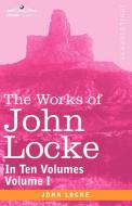 The Works of John Locke, in Ten Volumes - Vol. I di John Locke edito da Cosimo Classics