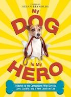 My Dog Is My Hero di Susan Reynolds edito da Adams Media Corporation
