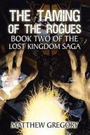 The Taming Of The Rogues di Matthew Gregory edito da America Star Books