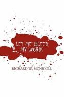 Let Me Bleed My Words di Richard W McNicoll edito da America Star Books
