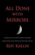 All Done with Mirrors di Roy Kaelin edito da E-Booktime, LLC