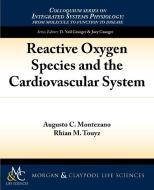 Reactive Oxygen Species and the Cardiovascular System di Augusto C. Montezano, Rhian M. Touyz edito da Biota Publishing