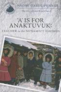 A Is For Anaktuvuk di Naomi Gaede-Penner edito da Tate Publishing & Enterprises