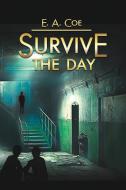 Survive the Day di E. A. Coe edito da Evolved Publishing