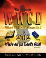 The Dilemma: What Will Christians Do in 2012? di Mikhail Allen McMillian edito da XULON PR