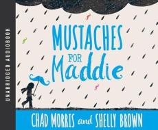 Mustaches for Maddie di Chad Morris, Shelly Brown edito da Shadow Mountain