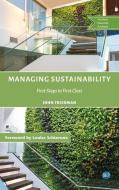 Managing Sustainability: First Steps to First Class di John Friedman edito da BUSINESS EXPERT PR