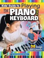 Kids' Guide to Playing the Piano and Keyboard: Learn 30 Songs in 7 Easy Lessons di Emily Arrow edito da FOX CHAPEL PUB CO INC