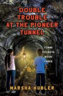 Double Trouble at Pioneer Tunnel di Marsha Hubler edito da Elk Lake Publishing, Inc.