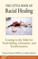 The Little Book of Racial Healing di Thomas Norman DeWolf, Jodie Geddes edito da Skyhorse Publishing